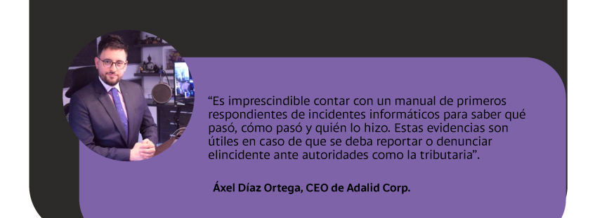 Opinión de Áxel Díaz Ortega, CEO de Adalid Corp. Sobre incidentes informáticos..