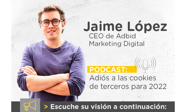Podcast con Jaime López, CEO de Adbid sobre el adiós de las cookies a terceros para 2022 y qué pueden hacer las empresas al respecto
