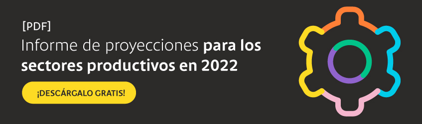 Descarga gratis nuestro reporte de proyecciones para los sectores productivos en 2022.