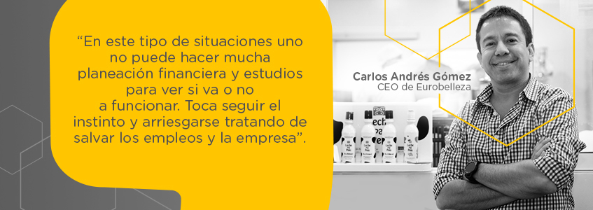 Según Carlos Gómez, CEO de Eurobelleza, esta situación de la pandemia lo obligó a seguir su instinto y arriesgarse para salvar los empleos y la empresa.