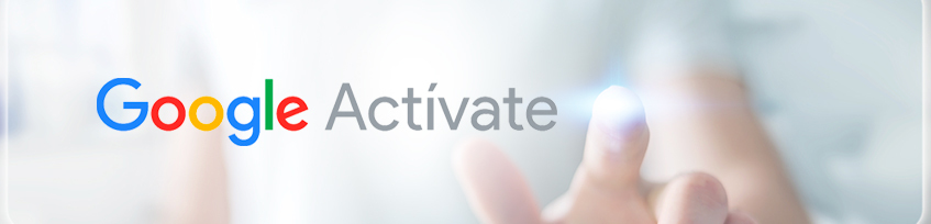 Google Actívate: desarrolla tus competencias digitales y es gratis