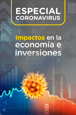 Especial Coronavirus: impactos en la economía e inversiones