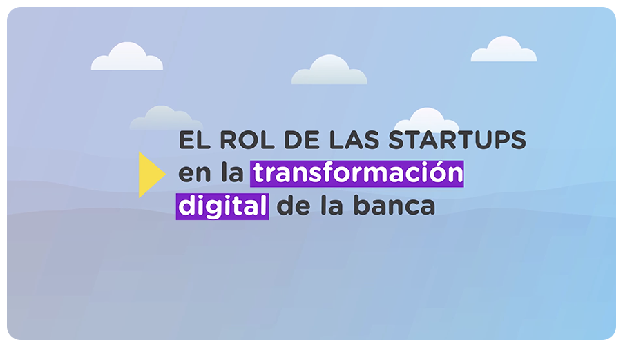 El Rol de las Startups en la Transformación Digital de la Banca